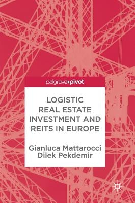 Logistic Real Estate Investment and Reits in Europe by Mattarocci, Gianluca