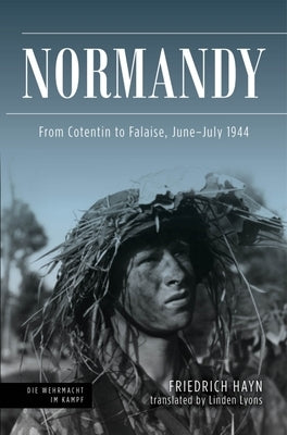 Normandy: From Cotentin to Falaise, June-July 1944 by Hayn, Friedrich