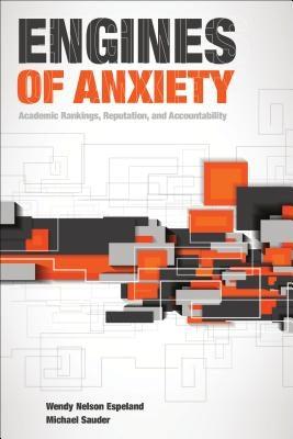 Engines of Anxiety: Academic Rankings, Reputation, and Accountability by Espeland, Wendy Nelson
