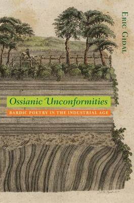Ossianic Unconformities: Bardic Poetry in the Industrial Age by Gidal, Eric
