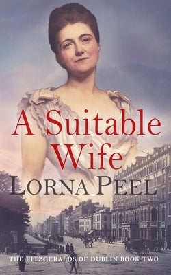 A Suitable Wife: The Fitzgeralds of Dublin Book Two by Peel, Lorna