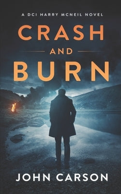 Crash and Burn: A Scottish Crime Thriller by Carson, John