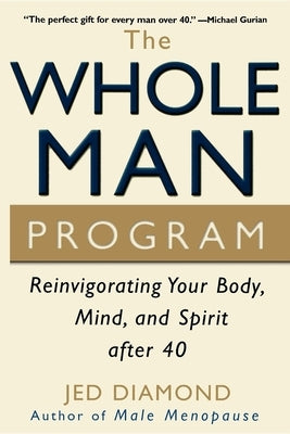 The Whole Man Program: Reinvigorating Your Body, Mind, and Spirit After 40 by Diamond, Jed