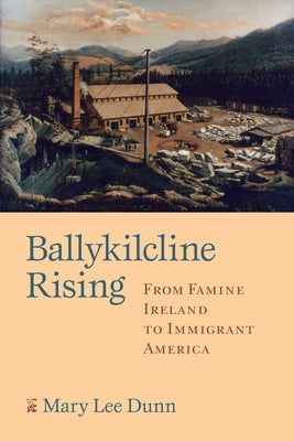 Ballykilcline Rising: From Famine Ireland to Immigrant America by Dunn Maguire, Mary Lee
