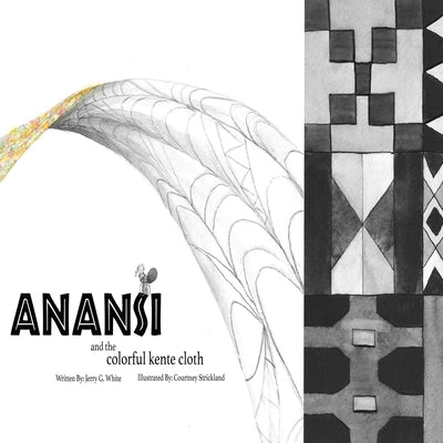 Anansi and the Colorful Kente Cloth by Strickland, Courtney