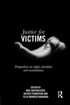 Justice for Victims: Perspectives on Rights, Transition and Reconciliation by Vanfraechem, Inge