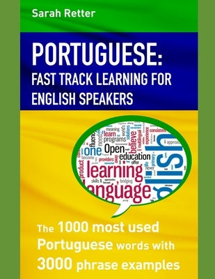 Portuguese: FAST TRACK LEARNING FOR ENGLISH SPEAKERS: The 1000 most used Portuguese words with 3.000 phrase examples. If you speak by Retter, Sarah