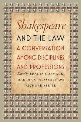 Shakespeare and the Law: A Conversation Among Disciplines and Professions by Cormack, Bradin