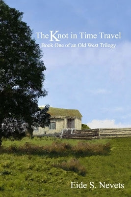 The Knot in Time Travel: Book One of an Old West Trilogy by Nevets, Eide S.
