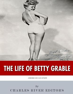 American Legends: The Life of Betty Grable by Charles River Editors