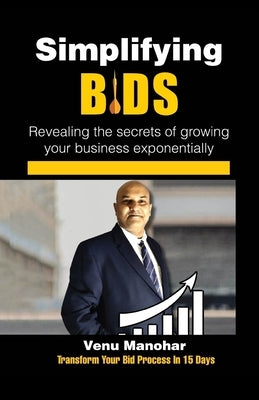 Simplifying Bids: Revealing the secrets of growing your business exponentially by Poludasu, Venu Manohar