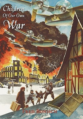 Children Of Our Own War: A Boy's Journey by Bonisch, Fred