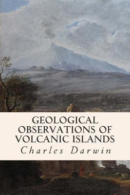 Geological Observations of Volcanic Islands by Darwin, Charles