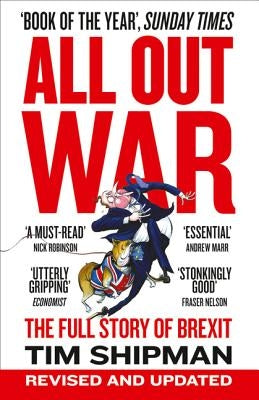 All Out War: The Full Story of How Brexit Sank Britain's Political Class by Shipman, Tim