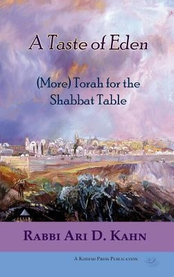 A Taste of Eden: (More) Torah for the Shabbat Table by Kahn, Ari