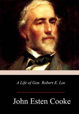 A Life of Gen. Robert E. Lee by Cooke, John Esten