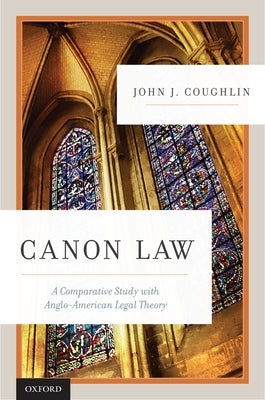 Canon Law: A Comparative Study with Anglo-American Legal Theory by Coughlin O. F. M., John J.