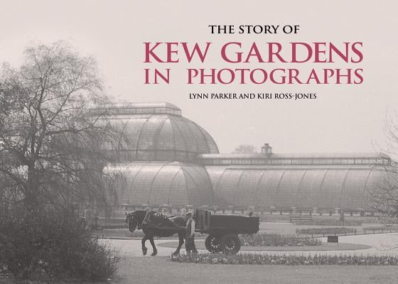 The Story of Kew Gardens in Photographs by Parker, Lynn