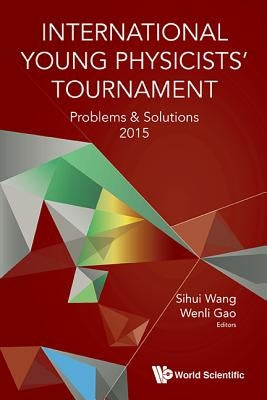 International Young Physicists' Tournament: Problems and Solutions 2015 by Wang, Sihui