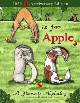 A is for Apple, A Horsey Alphabet: 2020 BIG Anniversary Edition by Maze, Ellen C.