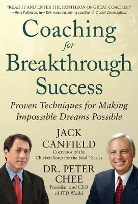 Coaching for Breakthrough Success: Proven Techniques for Making Impossible Dreams Possible by Canfield, Jack