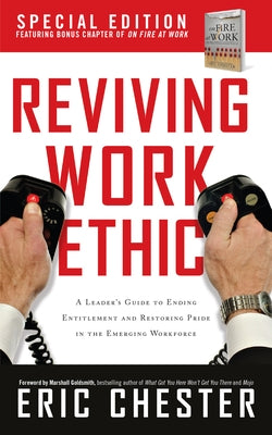 Reviving Work Ethic: A Leader's Guide to Ending Entitlement and Restoring Pride in the Emerging Workplace by Chester, Eric