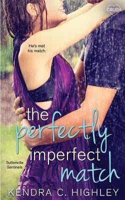 The Perfectly Imperfect Match by Highley, Kendra C.