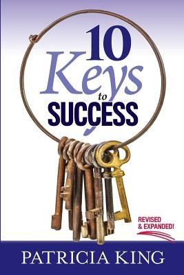 10 Keys to Success: Revised and Expanded Edition by King, Patricia