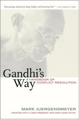 Gandhi's Way: A Handbook of Conflict Resolution by Juergensmeyer, Mark