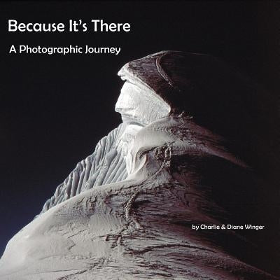 Because It's There: A Photographic Journey by Winger, Diane