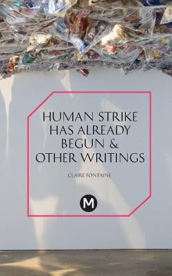 The Human Strike Has Already Begun & Other Essays by Fontaine, Claire