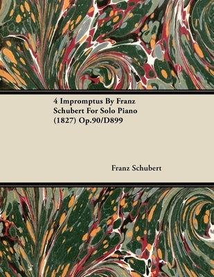4 Impromptus By Franz Schubert For Solo Piano (1827) Op.90/D899 by Schubert, Franz