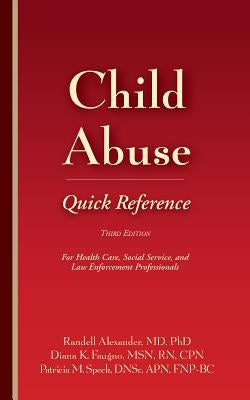 Child Abuse Quick Reference 3e: For Health Care, Social Service, and Law Enforcement Professionals by Alexander, Randell