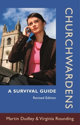 Churchwardens: A Survival Guide (Revised Edition) by Dudley, Martin