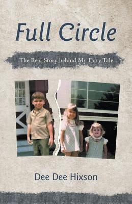 Full Circle: The Real Story Behind My Fairy Tale by Hixson, Dee Dee