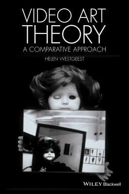 Video Art Theory: A Comparative Approach by Westgeest, Helen