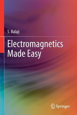 Electromagnetics Made Easy by Balaji, S.