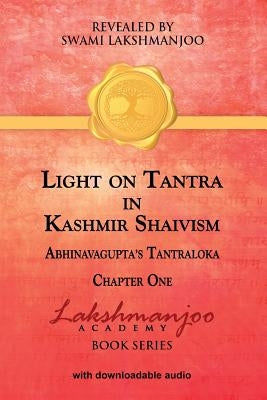 Light on Tantra in Kashmir Shaivism: Chapter One of Abhinavagupta's Tantraloka by Hughes, John