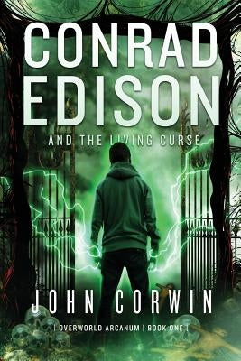 Conrad Edison and the Living Curse: Overworld Arcanum Book One by Corwin, John