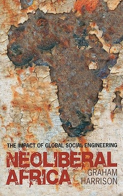 Neoliberal Africa by Harrison, Professor Graham