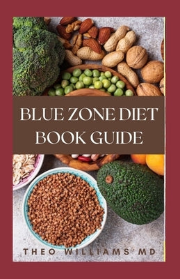 Blue Zone Diet Book Guide: All You Need To Know About Eating Healthy Recipes And Living Longer Life by Williams, Theo