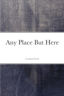 Any Place But Here by Svich, Caridad