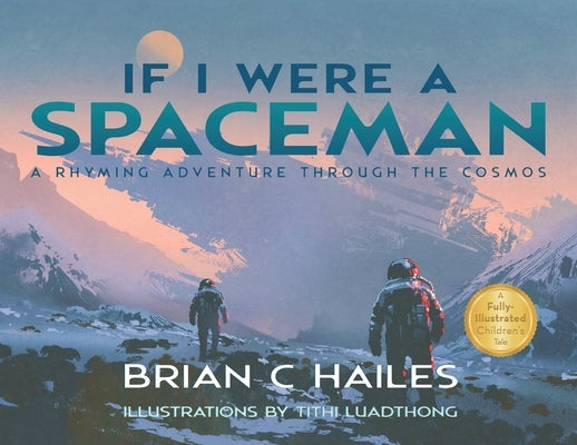 If I Were a Spaceman: A Rhyming Adventure Through the Cosmos by Hailes, Brian C.