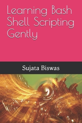 Learning Bash Shell Scripting Gently by Noble, Liza