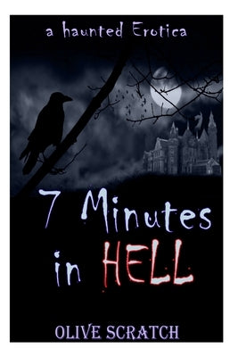 7 Minutes In Hell (A Haunted Erotica) by Scratch, Olive