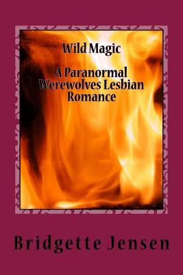 Wild Magic: A Paranormal Werewolves Lesbian Romance by Jensen, Bridgette