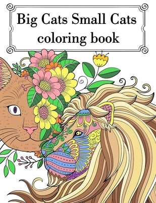 Big Cat Small Cat Coloring Book: Adult Teen Colouring Page Fun Stress Relief Relaxation and Escape by Publishing, Aryla