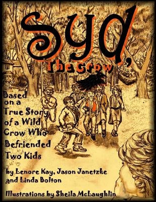 Syd, The Crow: Based on a True Story of a Wild Crow Who Befriended Two Kids by Kay, Lenore