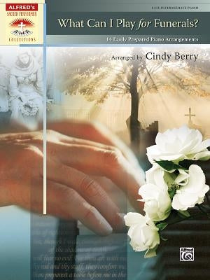 What Can I Play for Funerals?: 14 Easily Prepared Piano Arrangements by Berry, Cindy