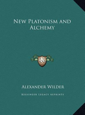 New Platonism and Alchemy by Wilder, Alexander